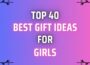 Perfect 40 Best Gift Ideas for Girls | Birthday Gifts for Girls /Women | Gift for Girls